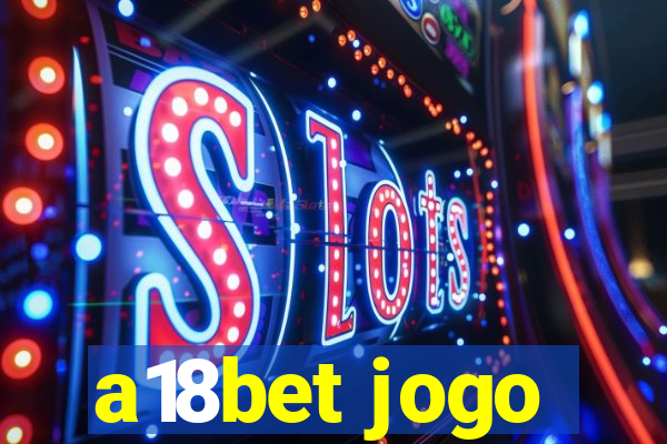 a18bet jogo